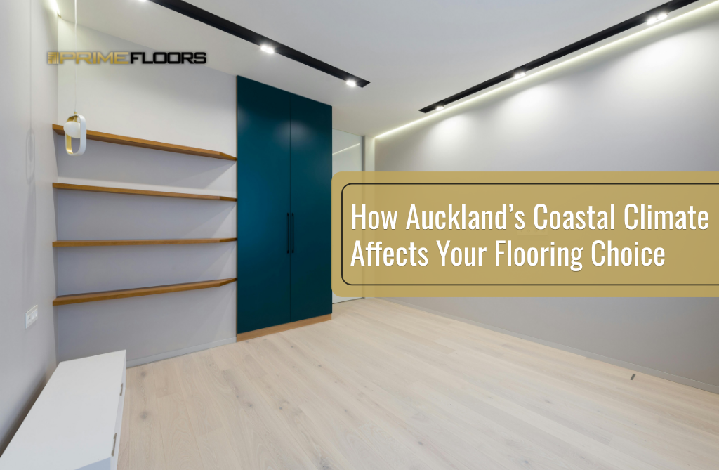 How Auckland’s Coastal Climate Affects Your Flooring Choice