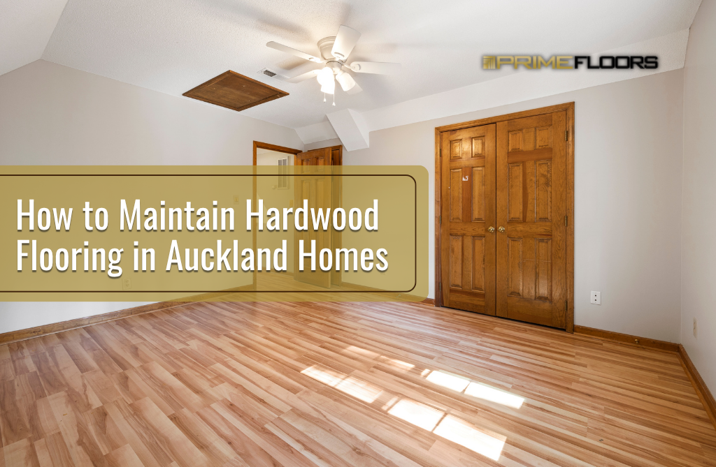 How to Maintain Hardwood Flooring in Auckland Homes